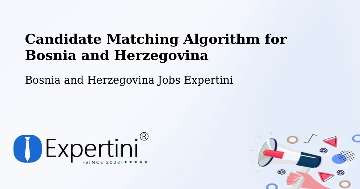 Candidate Matching Algorithm Overview – Foča - Bosnia and Herzegovina Jobs Expertini